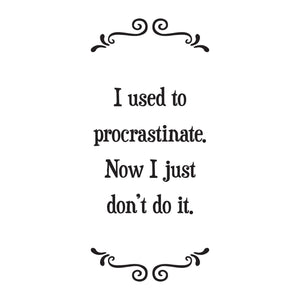 I Used To Procrastinate - Witty Tea Towel