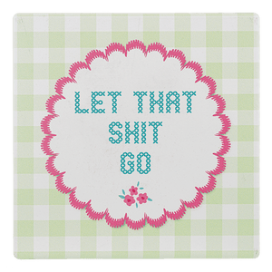 Let That Shit Go - Coaster - Lady of the Lake