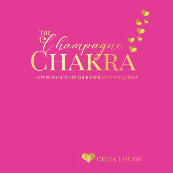 The Champagne Chakra: Seven Steps to Elevate Your Energetic Frequency