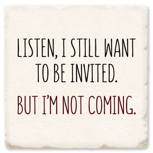 Want To Be Invited - Witty Coaster