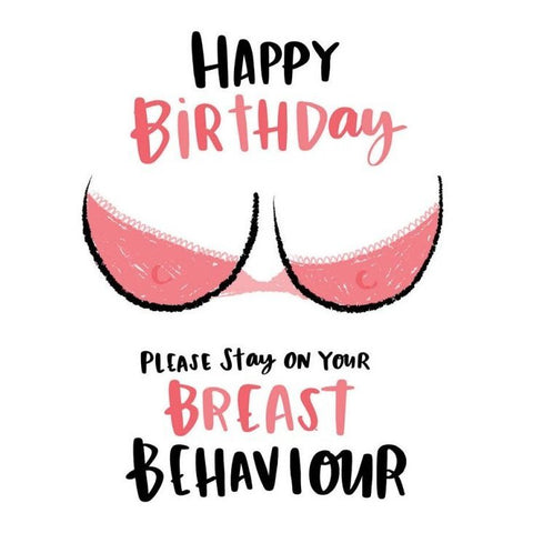Breast Behaviour - Greeting Card - Birthday