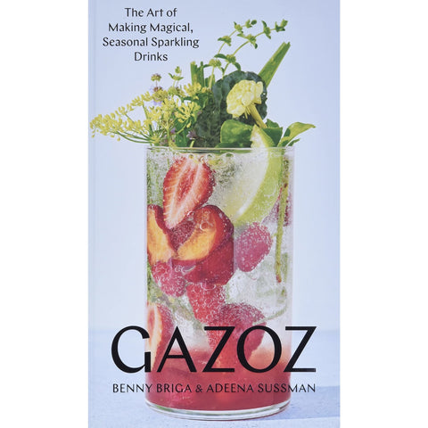 Gazoz: The Art Of Making Magical, Seasonal Sparkling Drinks - Hardcover Book
