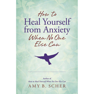 How To Heal Yourself From Anxiety When No One Else Can - Paperback Book
