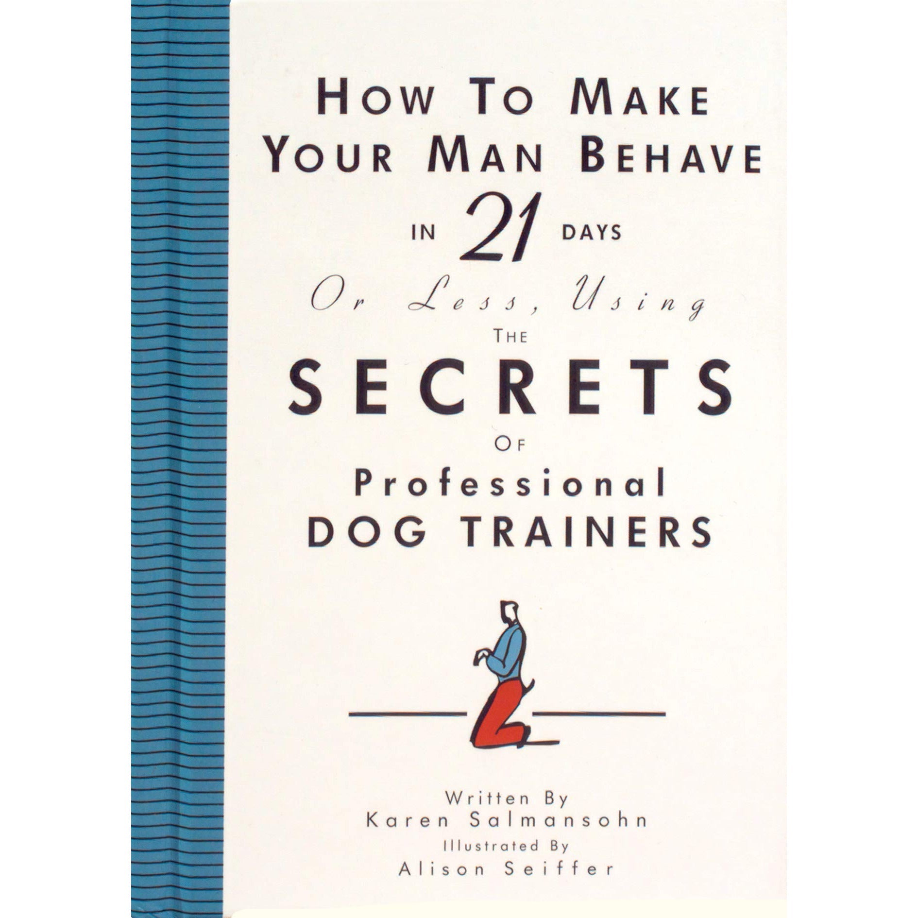 How to Make Your Man Behave in 21 Days or Less Using the Secrets of Professional Dog Trainers - Hardcover Book