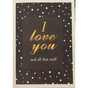 I Love Your And All That Stuff - Greeting Card - Love