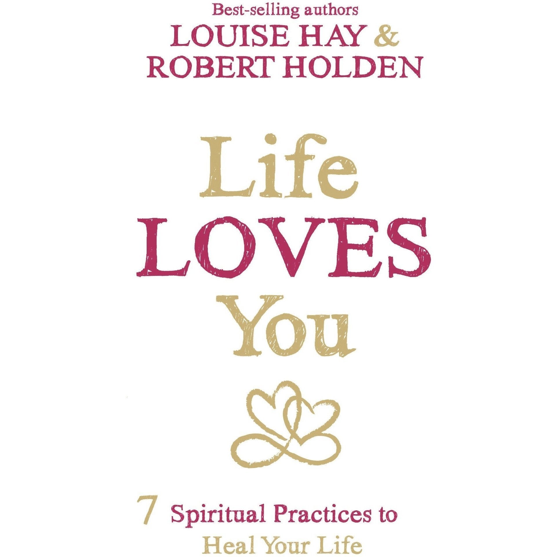 Life Loves You: 7 Spiritual Practices To Heal Your Life - Paperback Book
