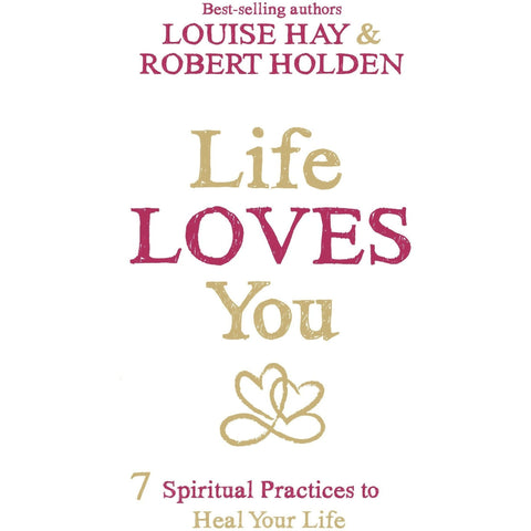 Life Loves You: 7 Spiritual Practices To Heal Your Life - Paperback Book