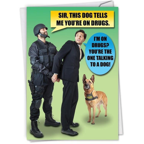 Sir, This Dog Tells Me You're On Drugs - Greeting Card - Birthday