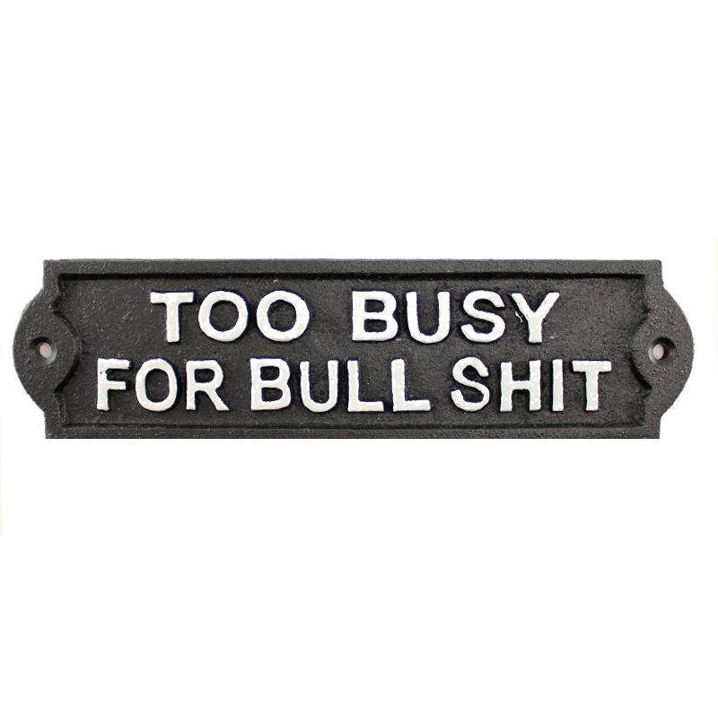 Too Busy For Bullshit Cast Iron Sign
